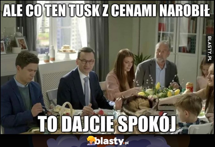 Morawiecki: ale co ten Tusk z cenami zrobił to dajcie spokój przy wielkanocnym stole obiedzie