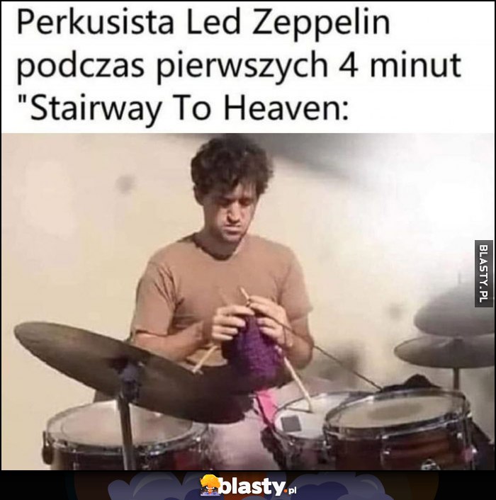 Perkusista Led Zeppelin podczas pierwszych 4 minut Stairway to Heaven nudzi się robi na drugach