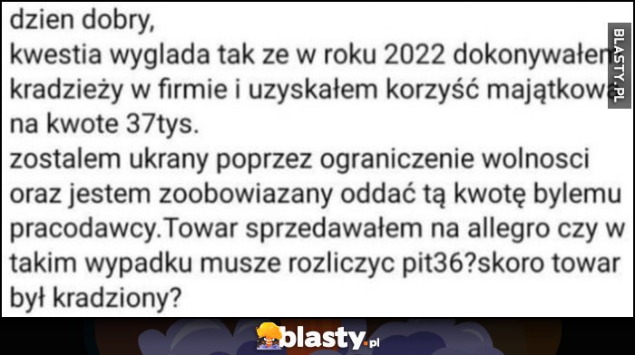 Pytanie podatkowe w 2022 dokonałem kradzieży na 37 tysięcy, towar sprzedałem, czy muszę rozliczyć PIT 36 skoro towar był krardziony?