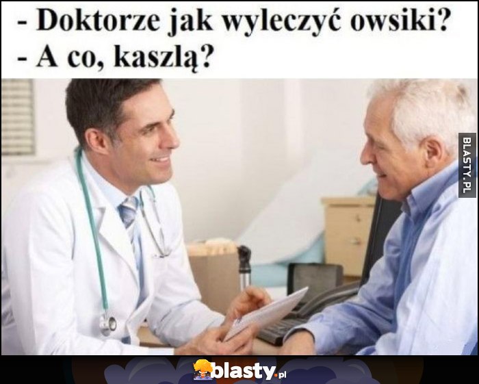 Doktorze jak wyleczyć owsiki? A co, kaszlą?