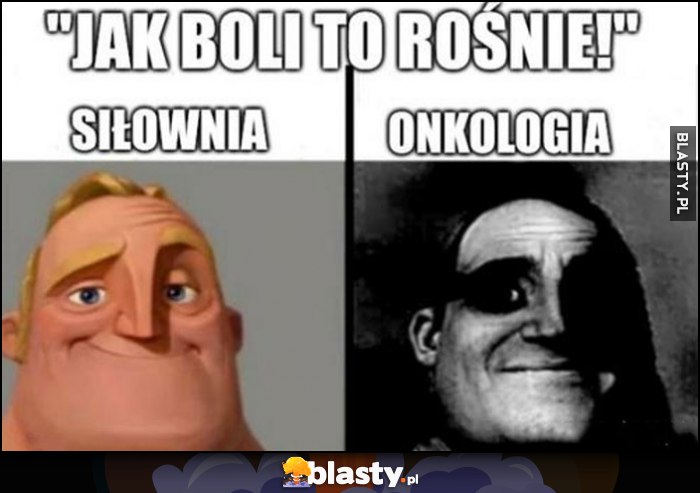 Jak boli to rośnie - siłownia vs onkologia reakcja cytat