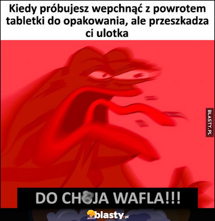 Kiedy próbujesz wepchnąć z powrotem tabletki do opakowania, ale przeszkadza ci ulotka żaba Pepe wkurzony