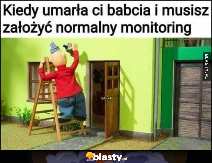 Kiedy umarła ci babcia i musisz założyć normalny monitoring bajka Sąsiedzi