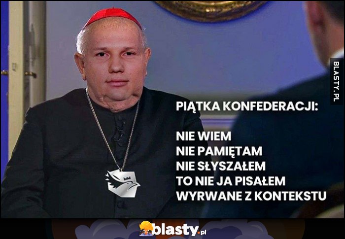 Mentzen jako biskup Dziwisz piątka konfederacji: nie wiem, nie pamiętam, nie słyszałem, to nie ja pisałem, wyrwane z kontekstu