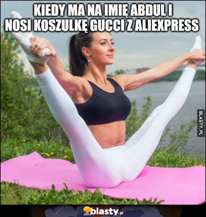 Kiedy ma na imię Abdul i nosi koszulkę Gucci z AliExpress laska dziewczyna rozkłada nogi polka p0lka