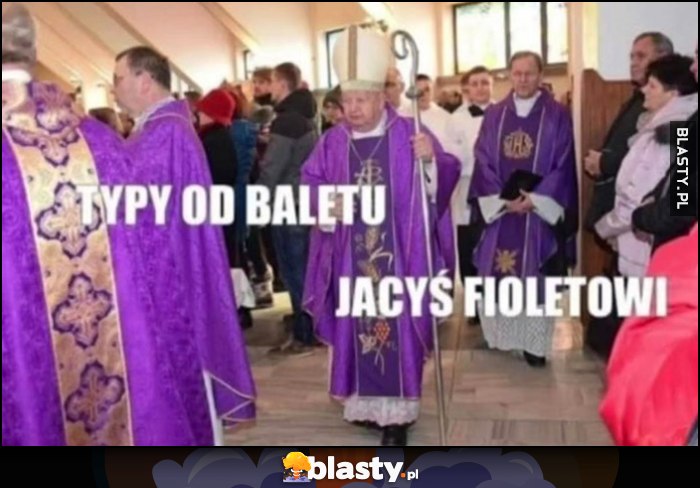 Typy od baletu jacyś fioletowi ksiądz księża biskup biskupi