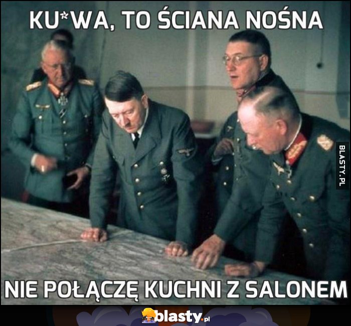 Adolf hitler mapa kurna to ściana nośna, nie połączę kuchni z salonem