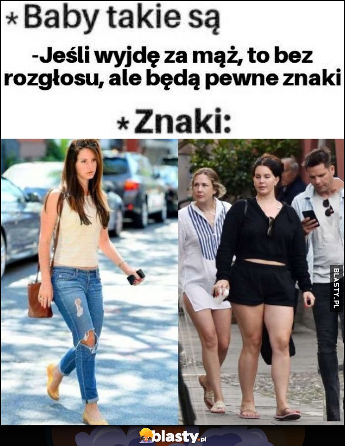 Baby takie sa: jeśli wyjdę za mąż to bez rozgłosu, ale będą pewne znaki. Tymczasem znaki: gruba Lana del Rey