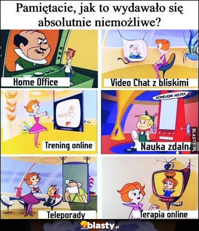 Pamiętacie jak to wydawało się absolutnie niemożliwe? Jetsonowie: home office, video chat z bliskimi, trening online, nauka zdalna, teleporady, terapia online