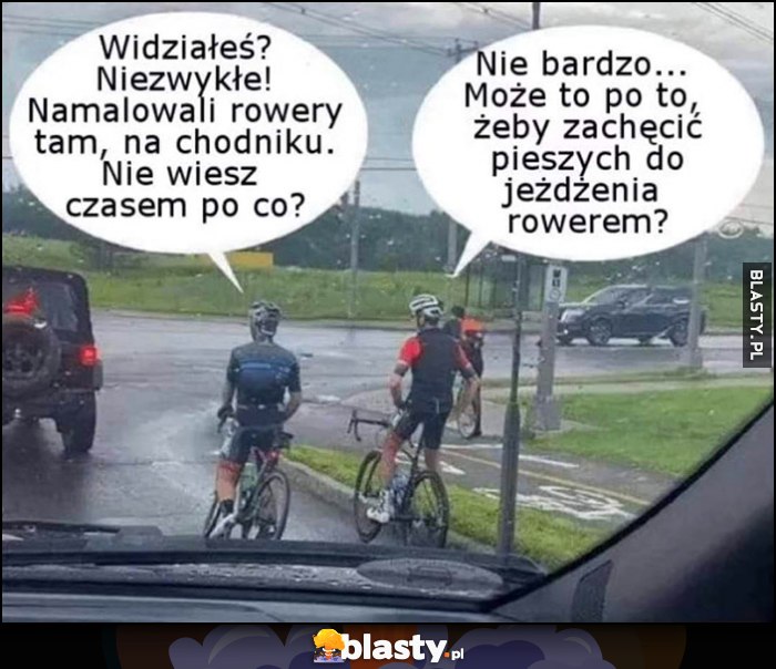 Rowerzyści, widziałeś namalowali rowery na chodniku nie wiesz po co? Może żeby zachęcić pieszych do jeżdżenia rowerem?