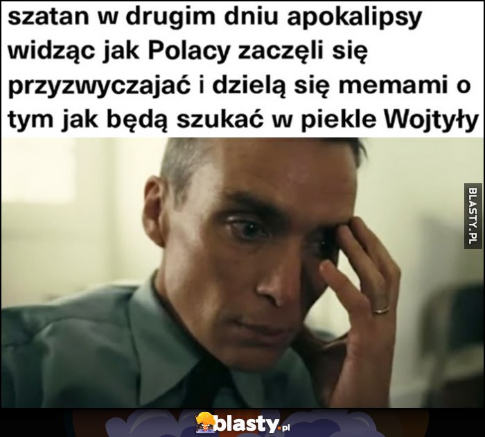 Szatan w drugim dniu apokalipsy widząc jak Polacy zaczęli się przyzwyczajać i dzielą się memami o tym jak będą szukać w piekle Wojtyły