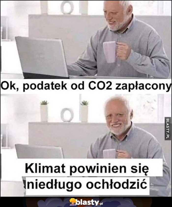 Ok, podatek od Co2 zapłacony, klimat powinien się niedługo ochłodzić Dziwny Pan ze Stocku