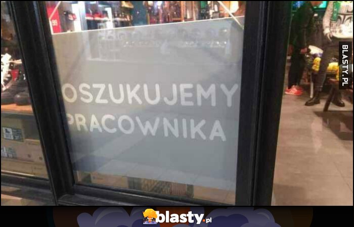 Oszukujemy pracownika napis na szybie w sklepie poszukujemy pracownika