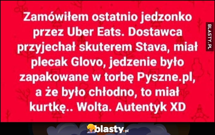 Zamówiłem jedzenie z Uber Eats, dostawca przyjechał skuterem Stava, miał plecak Glovo, jedzenie w torbie Pyszne, a kurtkę Wolt, autentyk