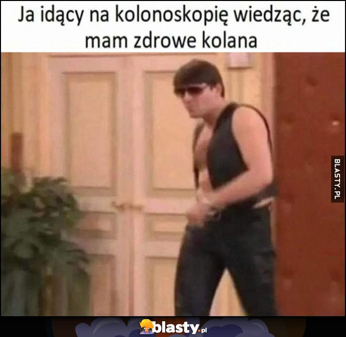 Ja idący na kolonoskopię wiedząc, że mam zdrowe kolana