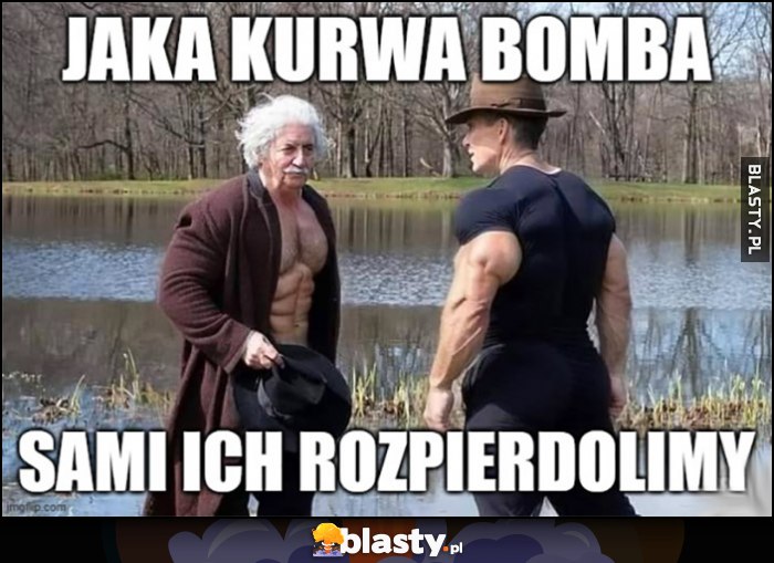 Jaka kurna bomba, sami ich rozwalimy Einstein Oppenheimer przypakowani przeróbka