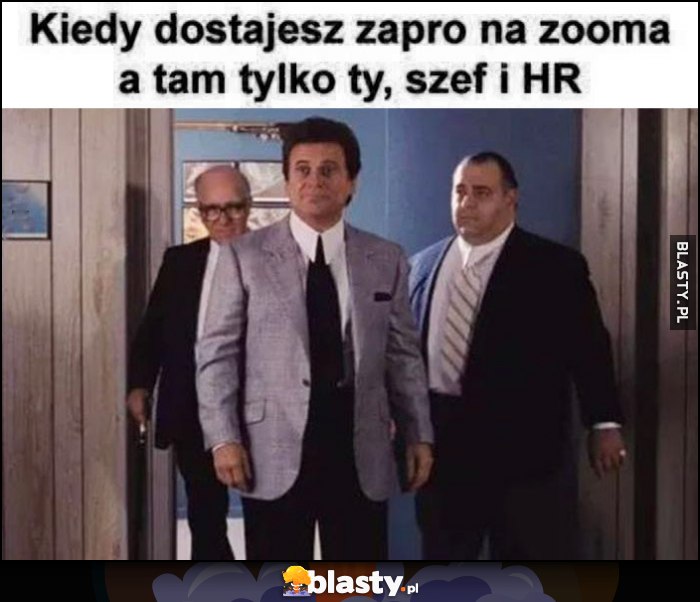 Kiedy dostajesz zaproszenie na zooma, a tam tylko ty, szef i HR