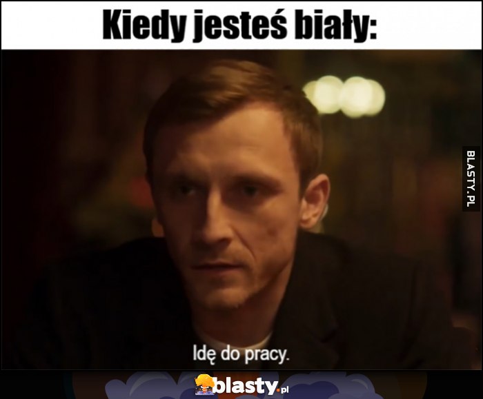 Kiedy jesteś biały: idę do pracy Kuba Ślepnąc od świateł