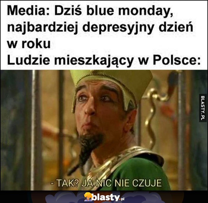 Media: dziś blue monday, najbardziej depresyjny dzień w roku, ludzie mieszkający w Polsce: tak? Ja nic nie czuję