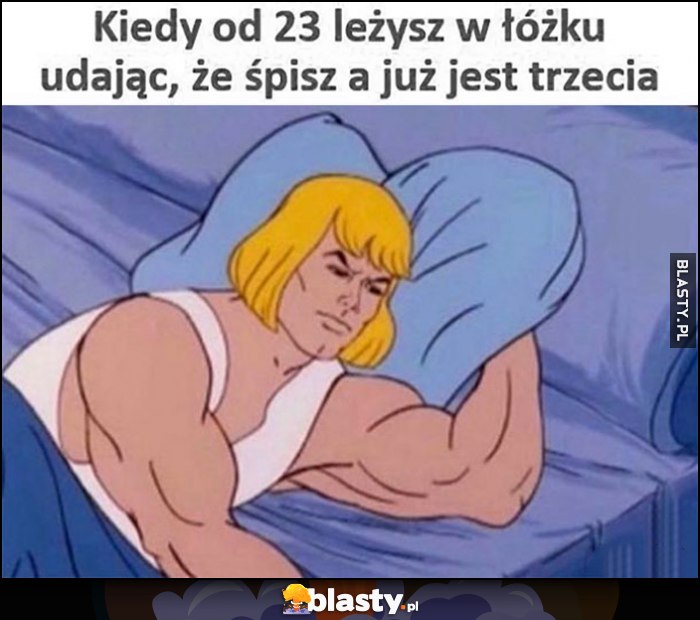 Kiedy od 23 leżysz w łóżku udając, że śpisz a już jest trzecia