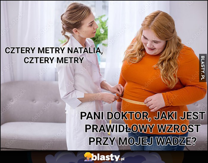 Pani doktor, jaki jest prawidłowy wzrost przy mojej wadze? Cztery metry Natalia