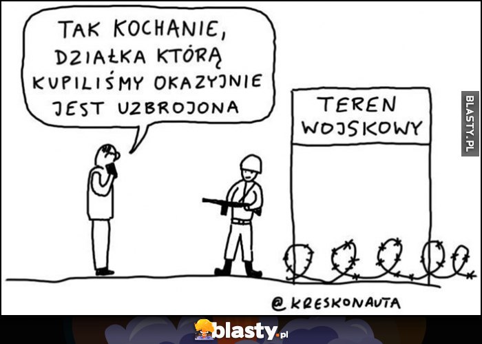 Tak kochanie, działka którą kupiliśmy okazjonalnie jest uzbrojona - dosłownie teren wojskowy Kreskonauta