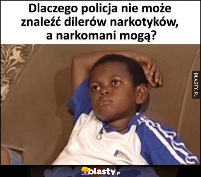 Dlaczego policja nie może znaleźć dilerów narkotyków, a narkomani mogą?