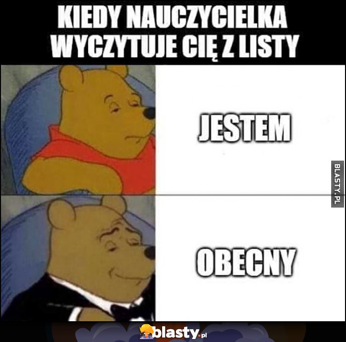 Kiedy nauczycielka wyczutuje Cię z listy: jestem vs obecny Kubuś Puchatek