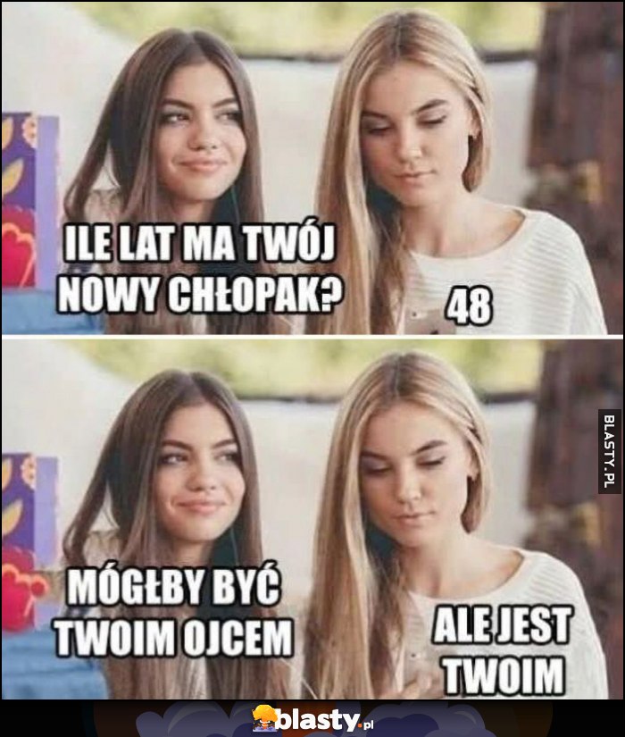 Ile lat ma Twój nowy chłopak? 48. Mógłby być Twoim ojcem ale jest Twoim laski dziewczyny rozmawiają