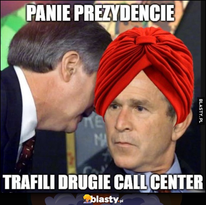 George Bush: Panie prezydencie trafili drugie call center