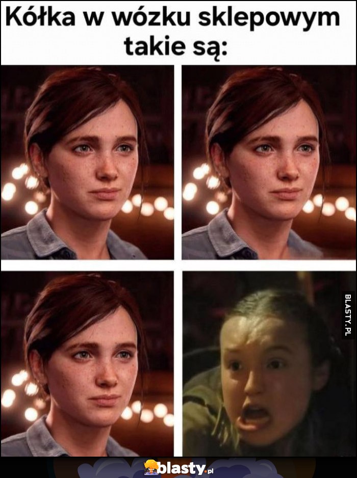 Kółka w wózku sklepowym takie są: Ellie The last of us