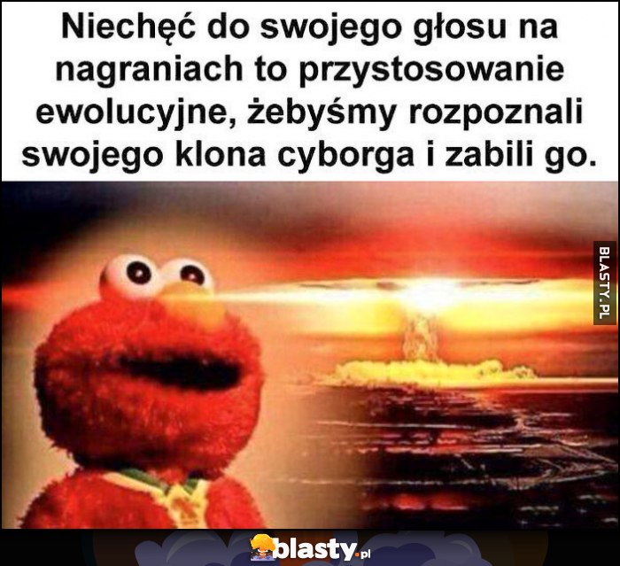 Niechęć do swojego głosu na nagraniach to przystosowanie ewolucyjne, żebyśmy rozpoznali swojego klona cyborga i zabili go
