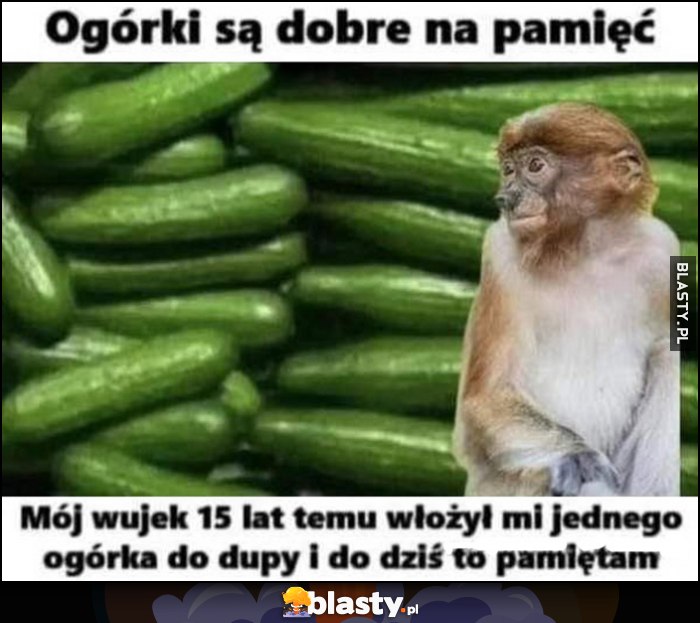 Ogórki są dobre na pamięć, mój wujek 15 lat temu włożył mi jednego i do dziś to pamiętam