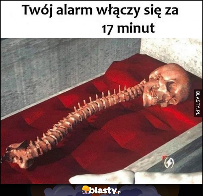 Twój alarm włączy się za 17 minut szkielet kościotrup