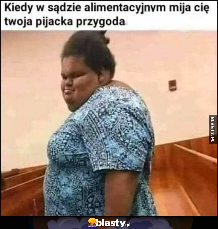 Kiedy w sądzie alimentacyjnym mija cię twoja pijacka przygoda