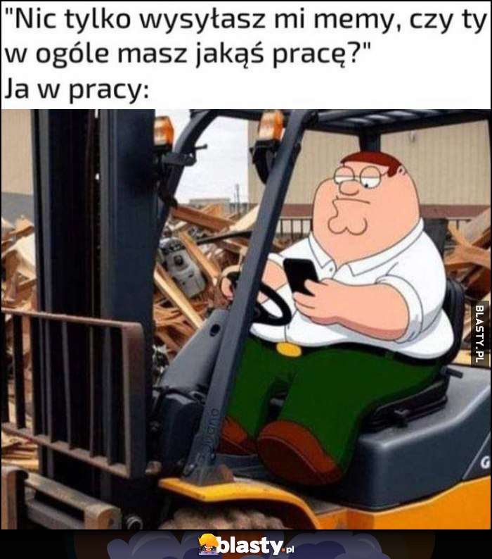 Nic tylko wysyłasz mi memy, czy ty w ogóle masz jakąś pracę? Tymczasem ja w pracy: siedzi na telefonie Family Guy
