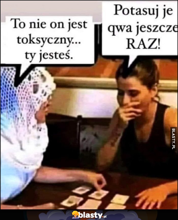 Wróżka tarot: to nie on jest toksyczny, ty jesteś. Laska dziewczyna: potasuj karty jeszcze raz Wróżka tarot: to nie on jest toksyczny, ty jesteś. Laska dziewczyna: potasuj karty jeszcze raz