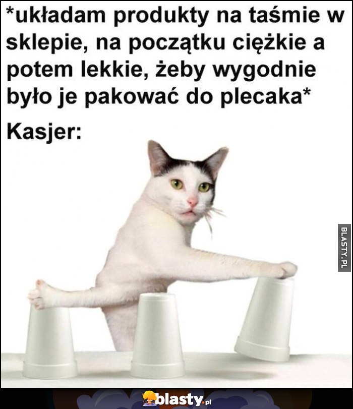 Układam produkty na taśmie w sklepie, na początku ciężkie, potem lekkie, żeby wygodnie pakować, kasjer wszystko miesza