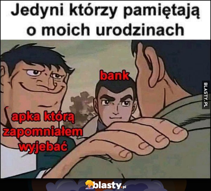 Jedyni którzy pamiętają o moich urodzinach: bank, apka która zapomniałem wywalić