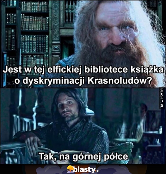 Jest w tej elfickiej bibliotece książka o dyskryminacji krasnoludów? Tak, na górnej półce