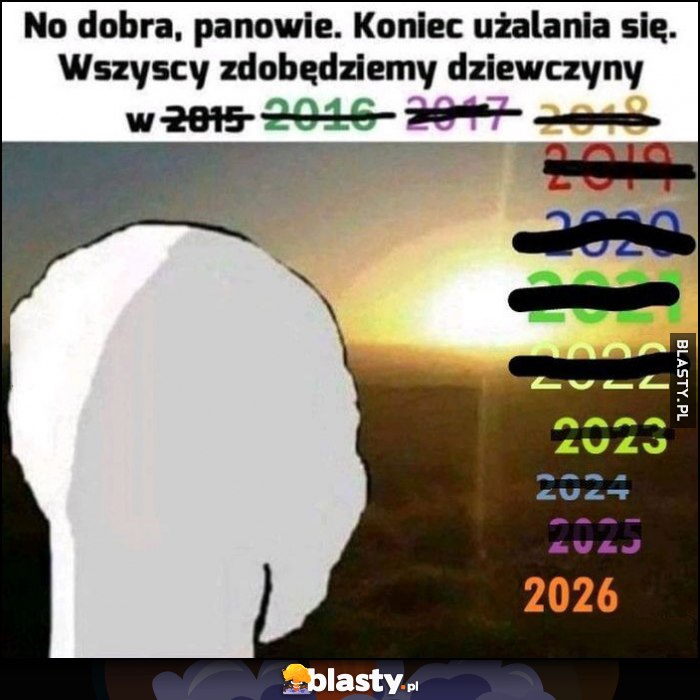 Panowie koniec użalania się, wszyscy zdobędziemy dziewczyny w 2026 Panowie koniec użalania się, wszyscy zdobędziemy dziewczyny w 2026