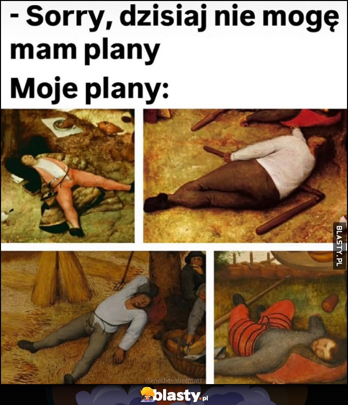 Sorry, dzisiaj nie mogę, mam plany. Jak naprawdę wyglądają moje plany: