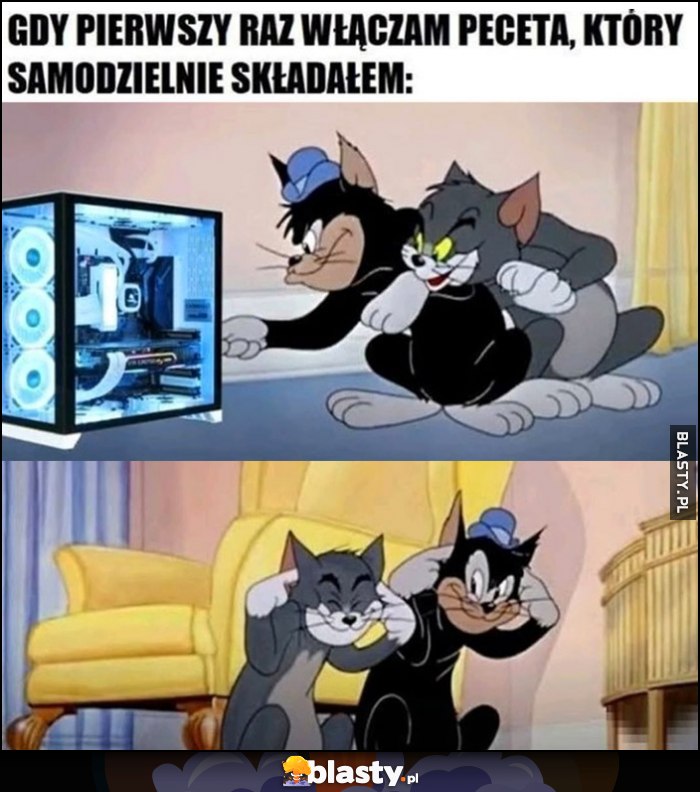 Gdy pierwszy raz włączam peceta, którego samodzielnie składałem patrzy czy wybuchnie