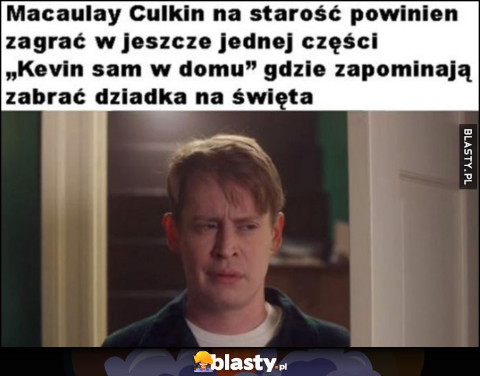 Macaulay Culkin na starość powinien zagrać w jeszcze jednej części Kevin sam w domu gdzie zapominają zabrać dziadka na święta Macaulay Culkin na starość powinien zagrać w jeszcze jednej części Kevin sam w domu gdzie zapominają zabrać dziadka na święta