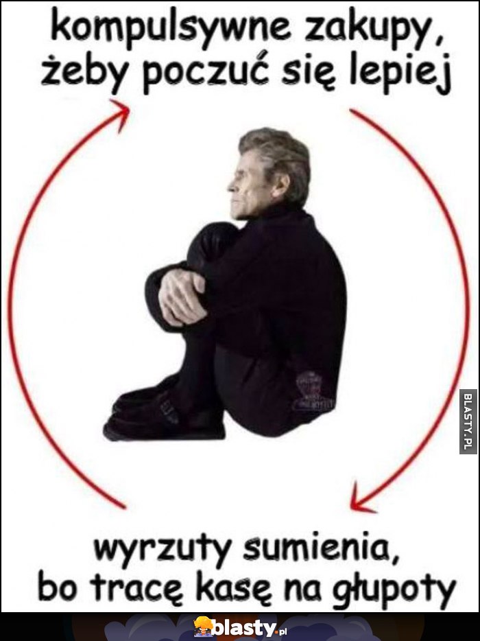Kompulsywne zakupy, żeby poczuć się lepiej, wyrzuty sumienia, bo tracę kasę na głupoty