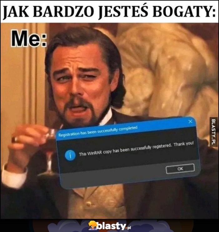 Jak bardzo jesteś bogaty? Ja: wykupiłem licencję WinRAR