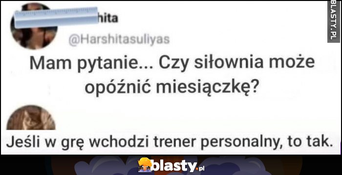 Mam pytanie, czy siłownia może opóźnić miesiączkę? Jeśli w grę wchodzi trener personalny, to tak Mam pytanie, czy siłownia może opóźnić miesiączkę? Jeśli w grę wchodzi trener personalny, to tak