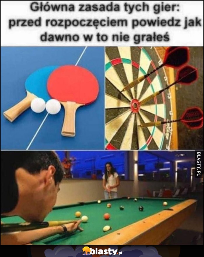 Główna zasada tych gier: przed rozpoczęciem powiedz jak dawno w to nie grałeś pingpong, rzutki, bilard Główna zasada tych gier: przed rozpoczęciem powiedz jak dawno w to nie grałeś pingpong, rzutki, bilard