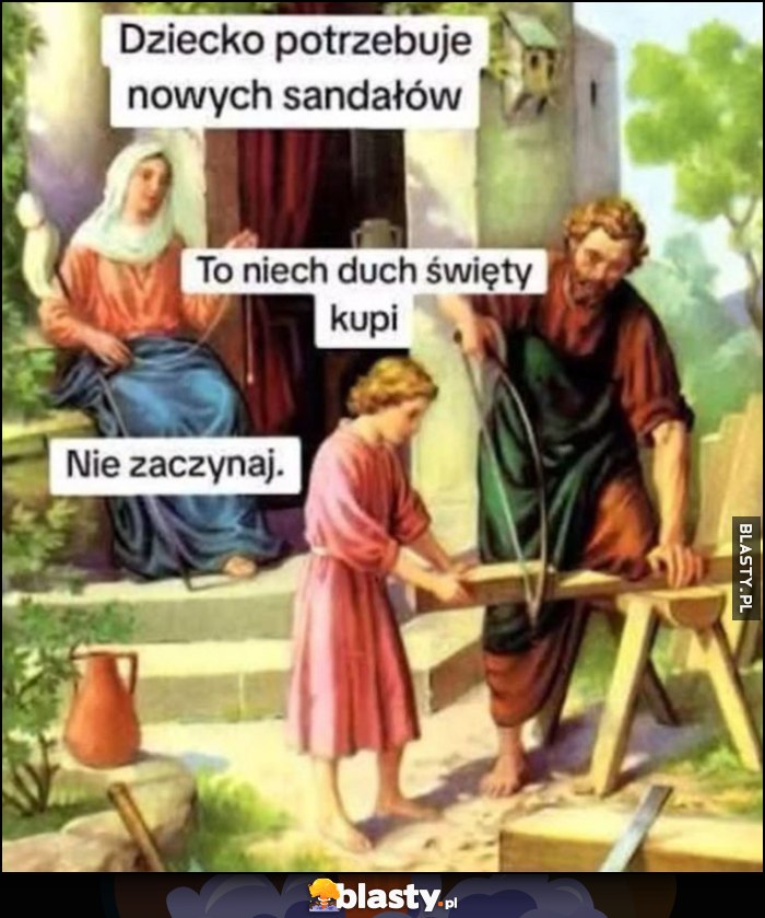 Maryja: dziecko potrzebuje nowych sandałów, to niech duch święty kupi, nie zaczynaj Maryja: dziecko potrzebuje nowych sandałów, to niech duch święty kupi, nie zaczynaj