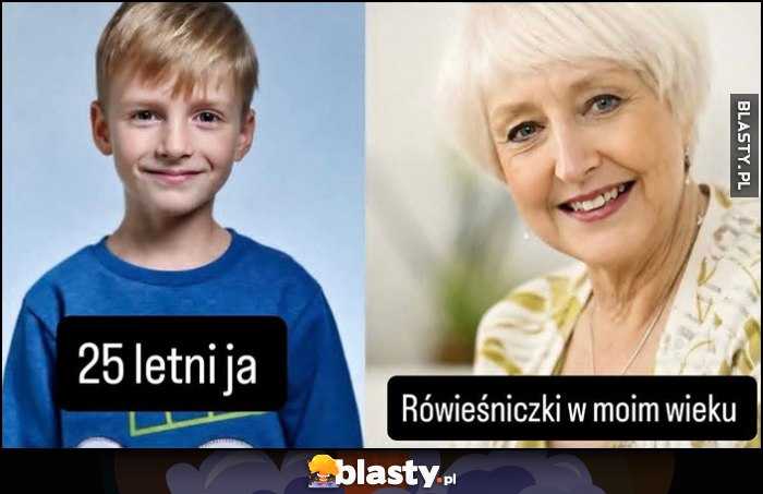 25-letni ja dzieciak vs rówieśniczki w moim wieku stare baby 25-letni ja dzieciak vs rówieśniczki w moim wieku stare baby